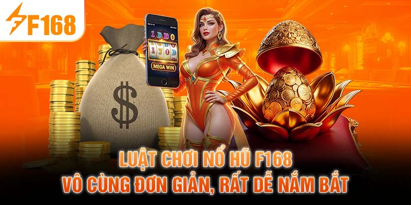 Luật chơi nổ hũ F168 vô cùng đơn giản, rất dễ nắm bắt